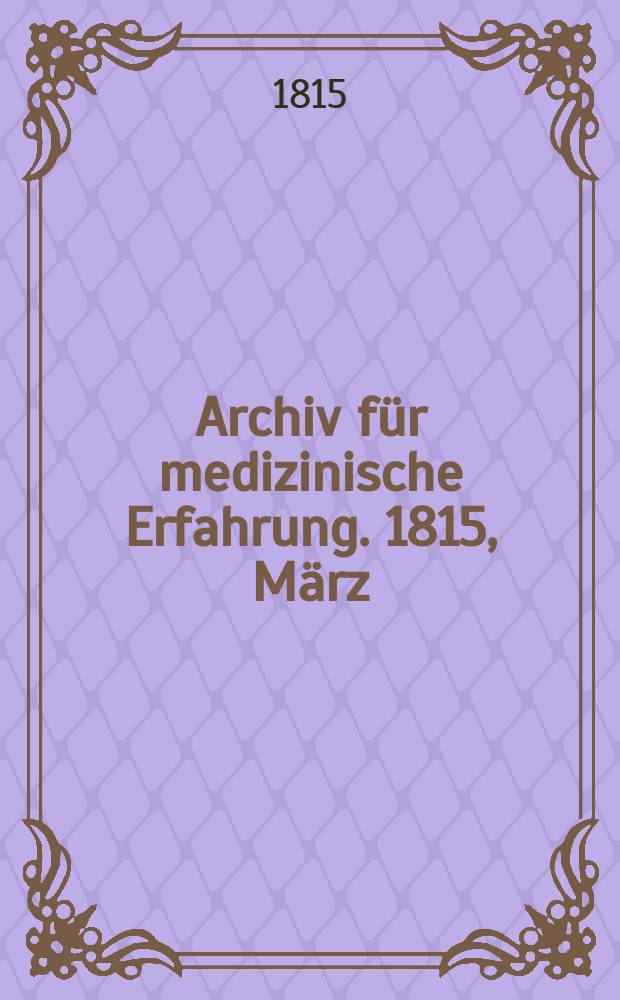 Archiv für medizinische Erfahrung. 1815, März/April