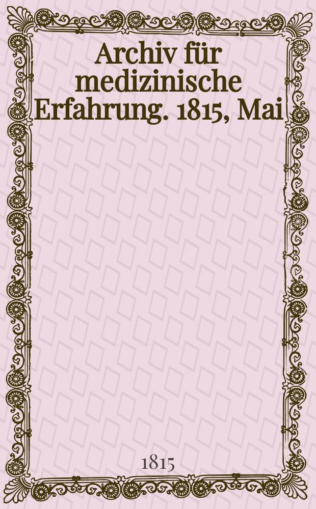 Archiv für medizinische Erfahrung. 1815, Mai/Juni