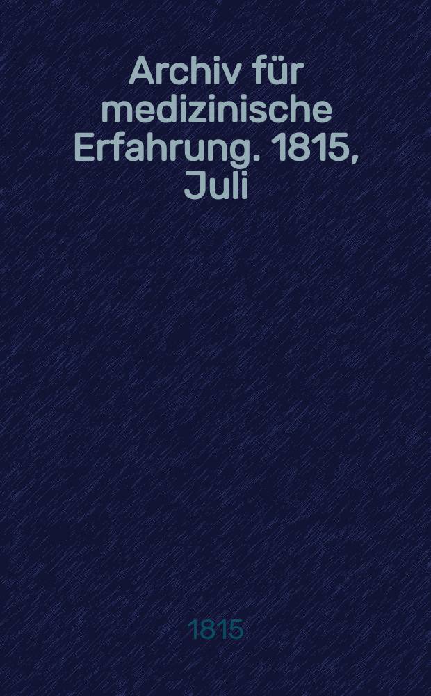Archiv für medizinische Erfahrung. 1815, Juli/August