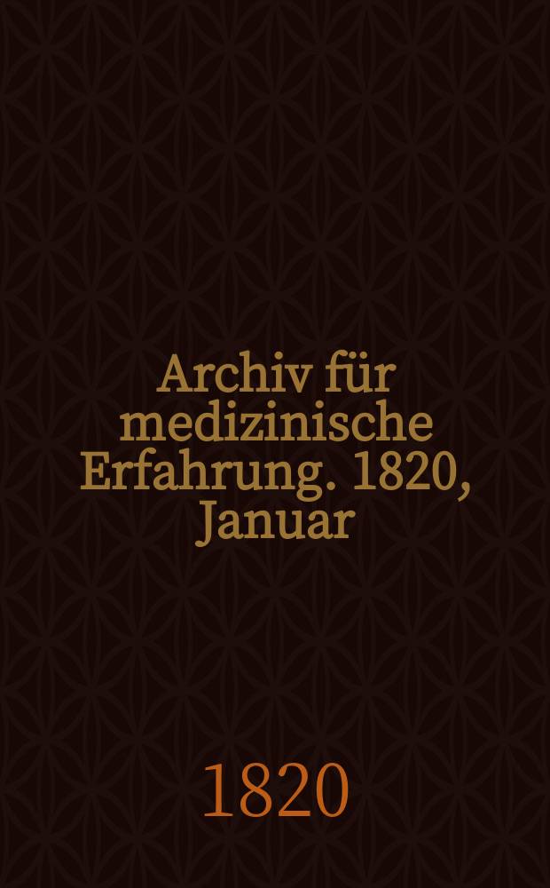 Archiv für medizinische Erfahrung. 1820, Januar/Februar