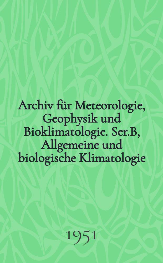 Archiv für Meteorologie, Geophysik und Bioklimatologie. Ser.B, Allgemeine und biologische Klimatologie