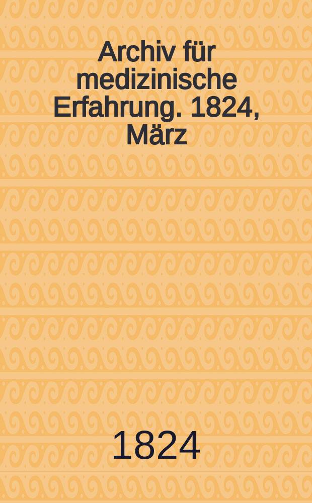 Archiv für medizinische Erfahrung. 1824, März/April