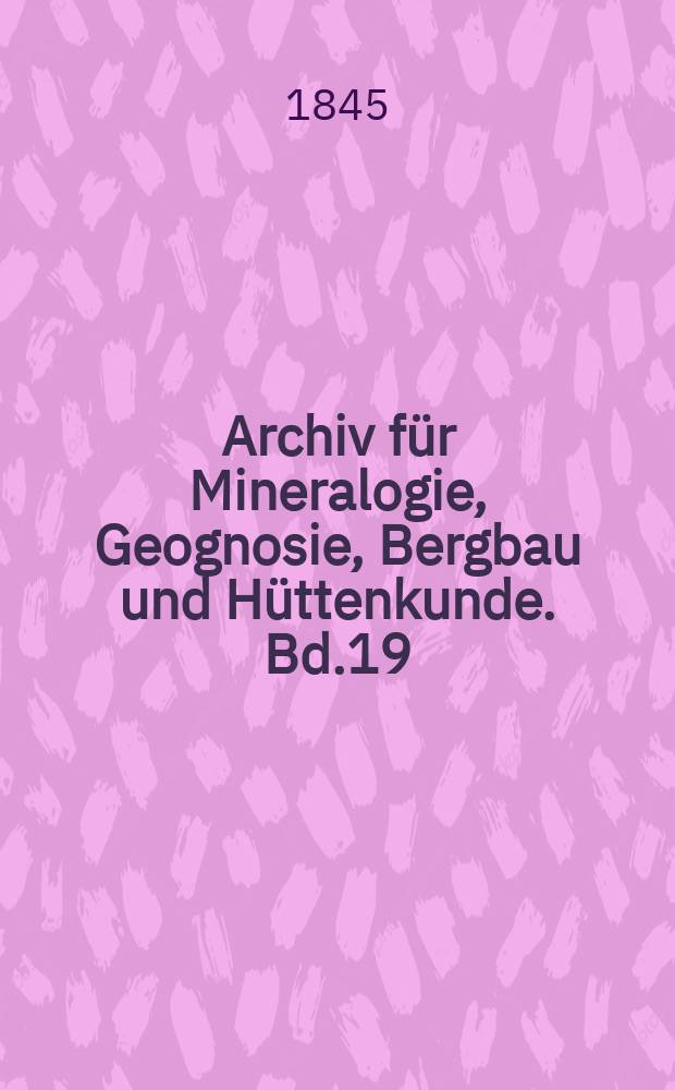 Archiv für Mineralogie, Geognosie, Bergbau und Hüttenkunde. Bd.19