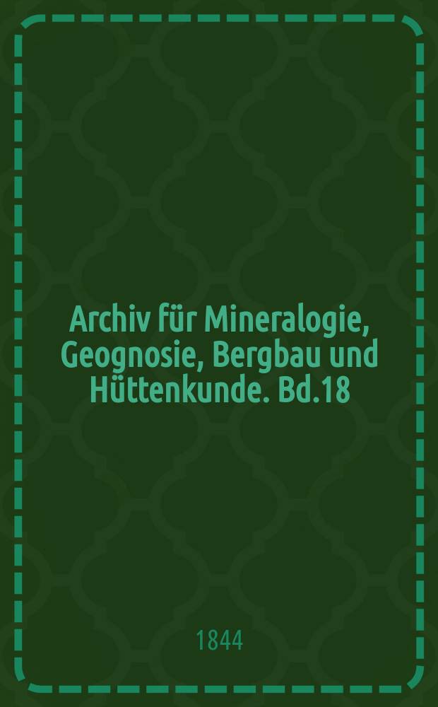 Archiv für Mineralogie, Geognosie, Bergbau und Hüttenkunde. Bd.18