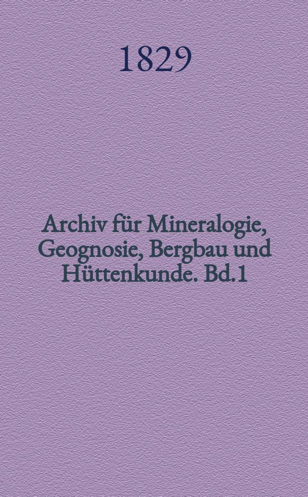 Archiv für Mineralogie, Geognosie, Bergbau und Hüttenkunde. Bd.1