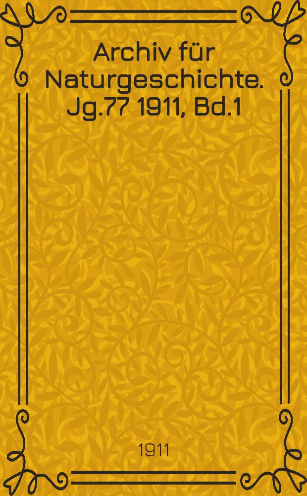 Archiv für Naturgeschichte. Jg.77 1911, Bd.1