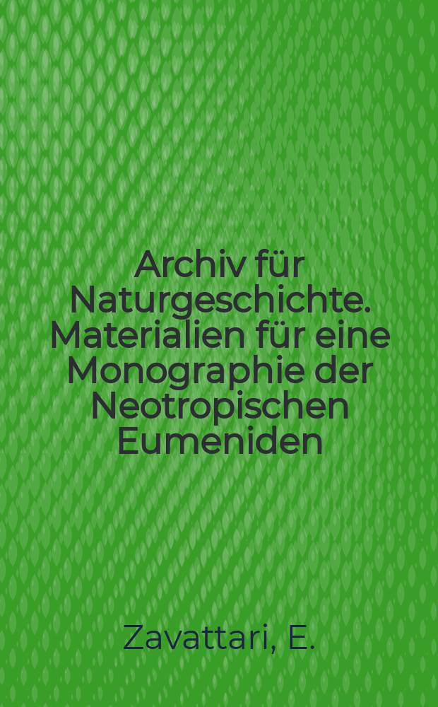 Archiv für Naturgeschichte. Materialien für eine Monographie der Neotropischen Eumeniden