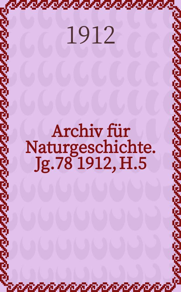 Archiv für Naturgeschichte. Jg.78 1912, H.5
