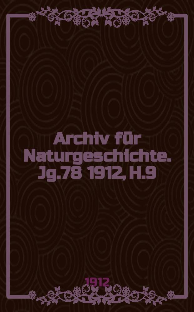 Archiv f&uuml;r Naturgeschichte. Jg.78 1912, H.9