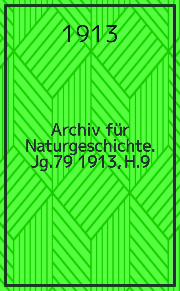 Archiv für Naturgeschichte. Jg.79 1913, H.9