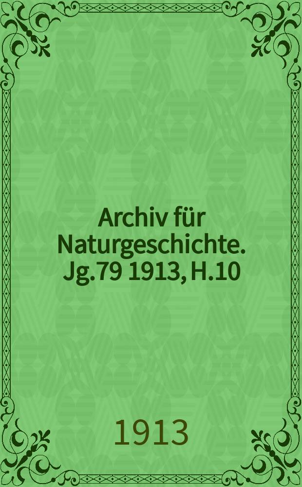 Archiv für Naturgeschichte. Jg.79 1913, H.10