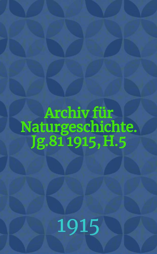 Archiv für Naturgeschichte. Jg.81 1915, H.5