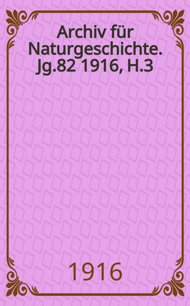 Archiv für Naturgeschichte. Jg.82 1916, H.3