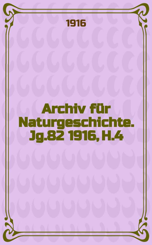 Archiv für Naturgeschichte. Jg.82 1916, H.4