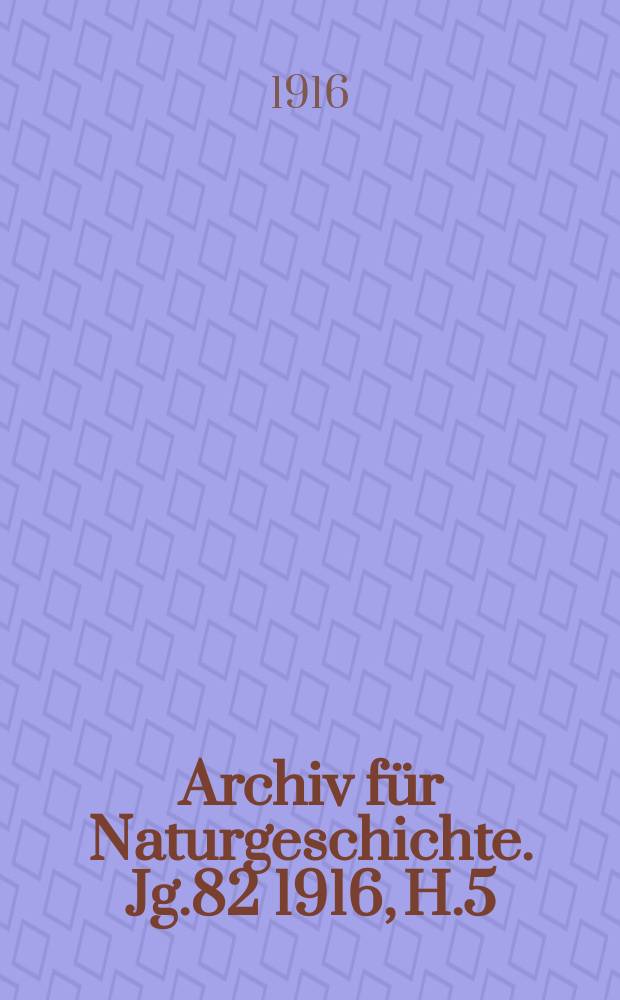 Archiv für Naturgeschichte. Jg.82 1916, H.5