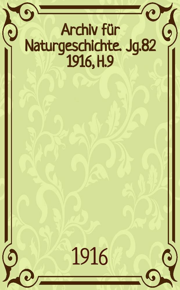 Archiv für Naturgeschichte. Jg.82 1916, H.9