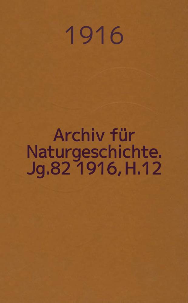 Archiv für Naturgeschichte. Jg.82 1916, H.12