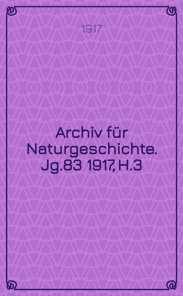 Archiv für Naturgeschichte. Jg.83 1917, H.3