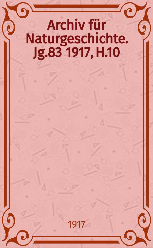 Archiv für Naturgeschichte. Jg.83 1917, H.10