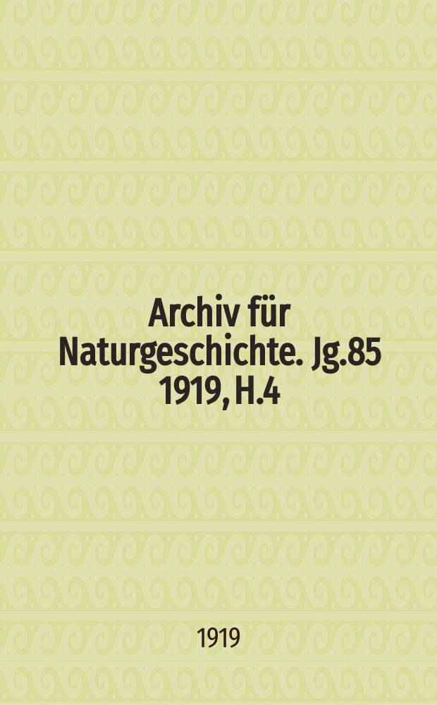 Archiv für Naturgeschichte. Jg.85 1919, H.4