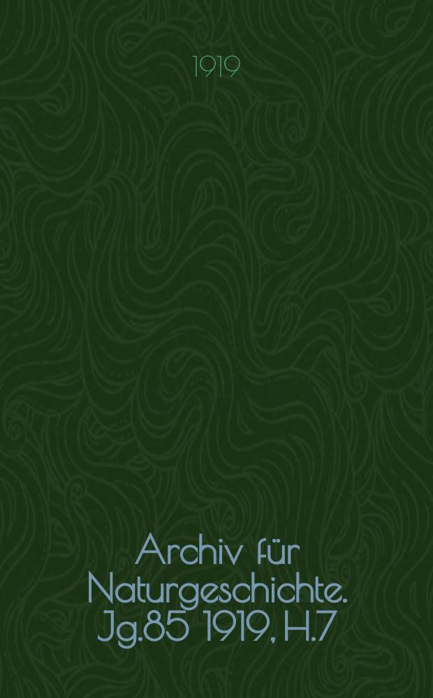 Archiv für Naturgeschichte. Jg.85 1919, H.7