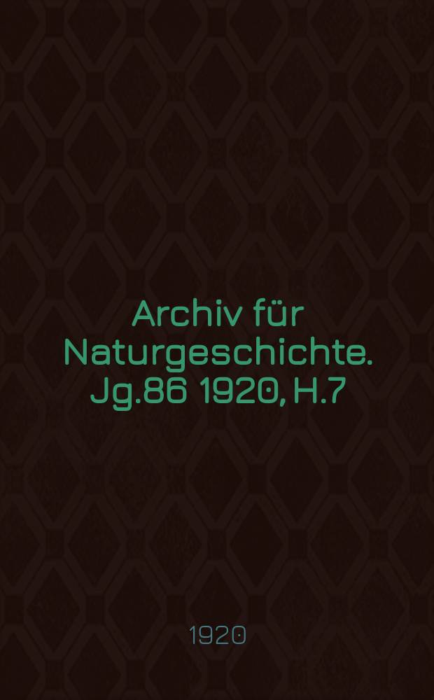 Archiv f&uuml;r Naturgeschichte. Jg.86 1920, H.7