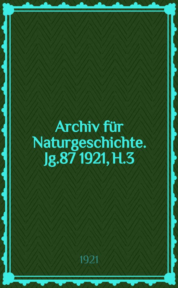 Archiv für Naturgeschichte. Jg.87 1921, H.3