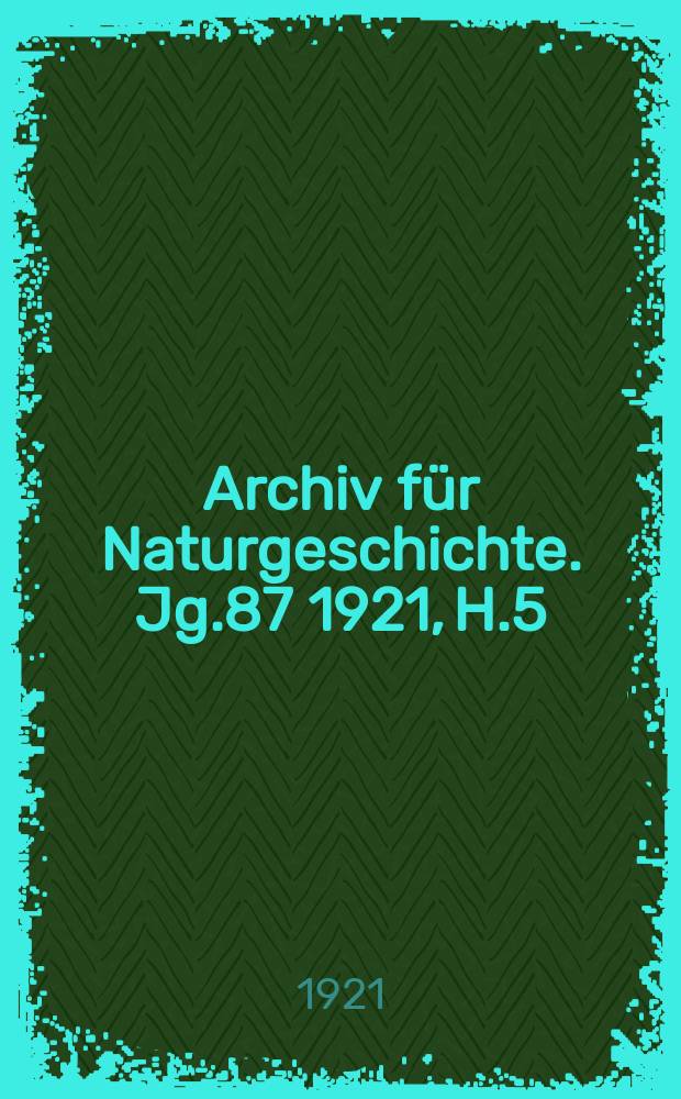 Archiv für Naturgeschichte. Jg.87 1921, H.5