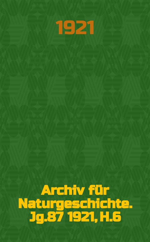Archiv für Naturgeschichte. Jg.87 1921, H.6