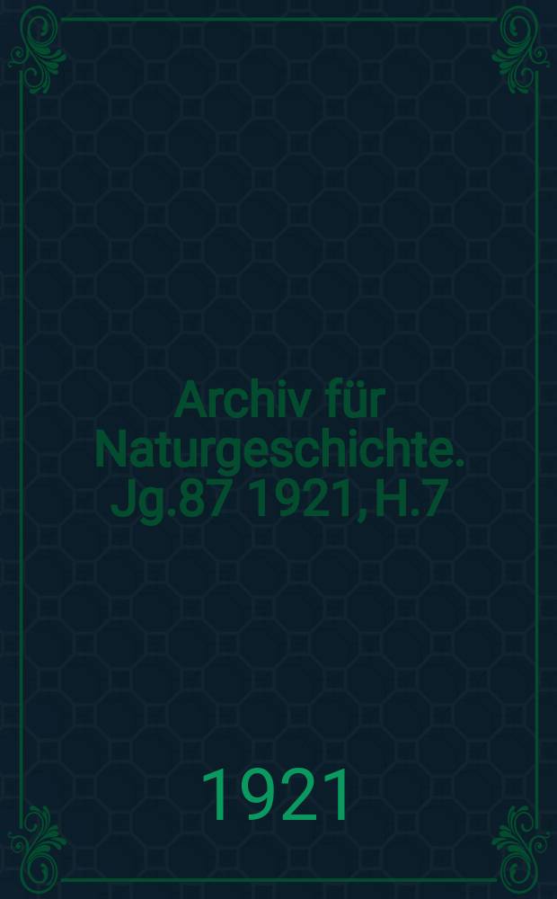 Archiv für Naturgeschichte. Jg.87 1921, H.7
