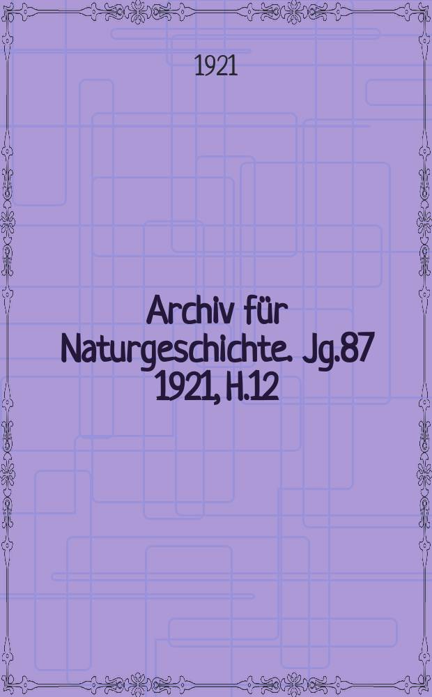 Archiv für Naturgeschichte. Jg.87 1921, H.12