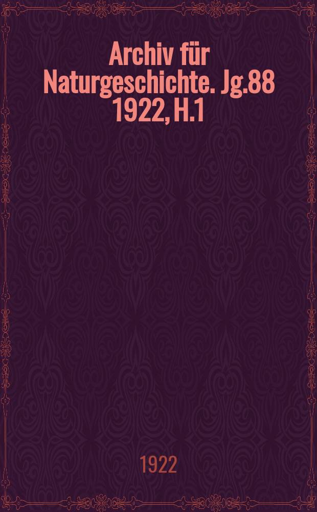 Archiv für Naturgeschichte. Jg.88 1922, H.1