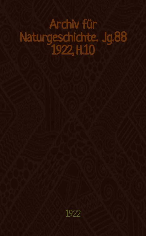 Archiv für Naturgeschichte. Jg.88 1922, H.10