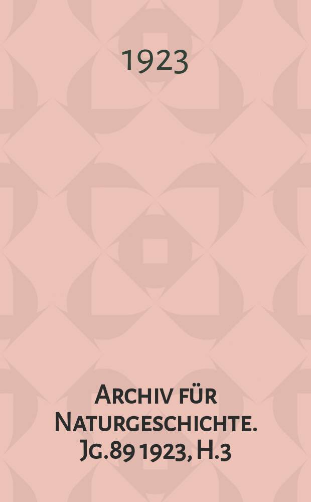 Archiv für Naturgeschichte. Jg.89 1923, H.3