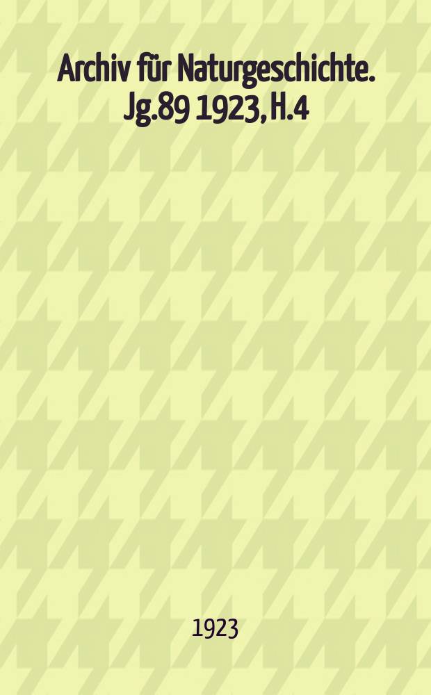 Archiv für Naturgeschichte. Jg.89 1923, H.4