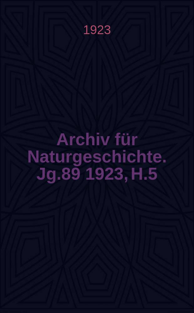 Archiv für Naturgeschichte. Jg.89 1923, H.5