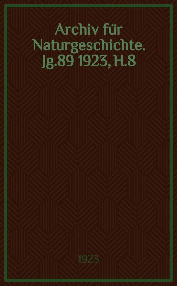 Archiv für Naturgeschichte. Jg.89 1923, H.8