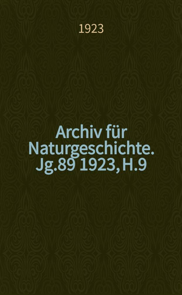 Archiv für Naturgeschichte. Jg.89 1923, H.9
