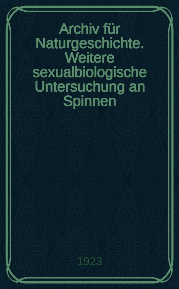 Archiv für Naturgeschichte. Weitere sexualbiologische Untersuchung an Spinnen