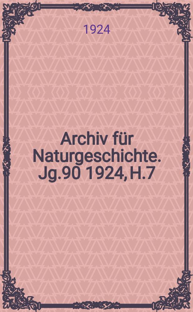Archiv für Naturgeschichte. Jg.90 1924, H.7