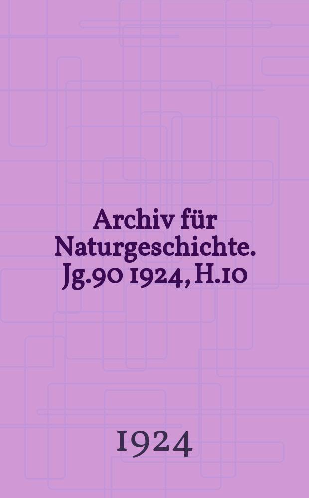 Archiv für Naturgeschichte. Jg.90 1924, H.10