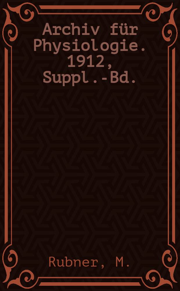 Archiv für Physiologie. 1912, Suppl.-Bd. : Die Ernährungs Physiologie der Hefezelle bei alkoholischer Gärung