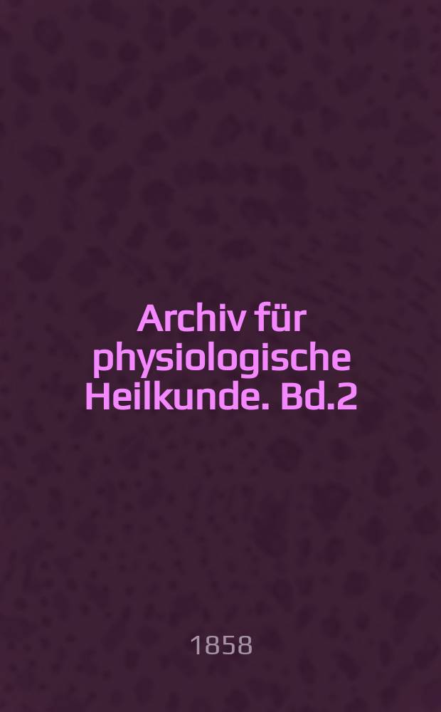 Archiv für physiologische Heilkunde. Bd.2