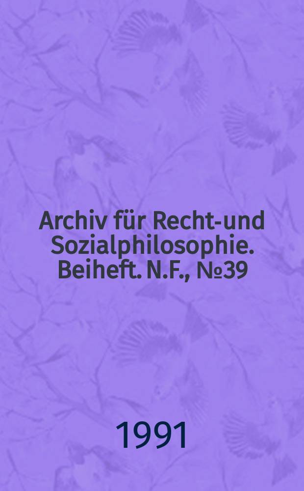 Archiv für Rechts- und Sozialphilosophie. Beiheft. N.F., №39 : Biotechnologie, Ethik und Recht im wissenschaftlichen Zeitalter