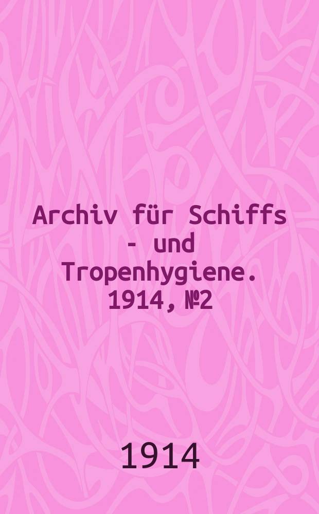 Archiv für Schiffs - und Tropenhygiene. 1914, №2 : Studien über Amöbenenteritis