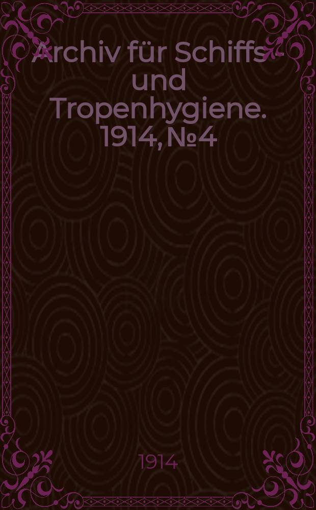 Archiv für Schiffs - und Tropenhygiene. 1914, №4 : Die Wirkung der Malariaprophylaxe bei den Mission angestellten in Kamerun