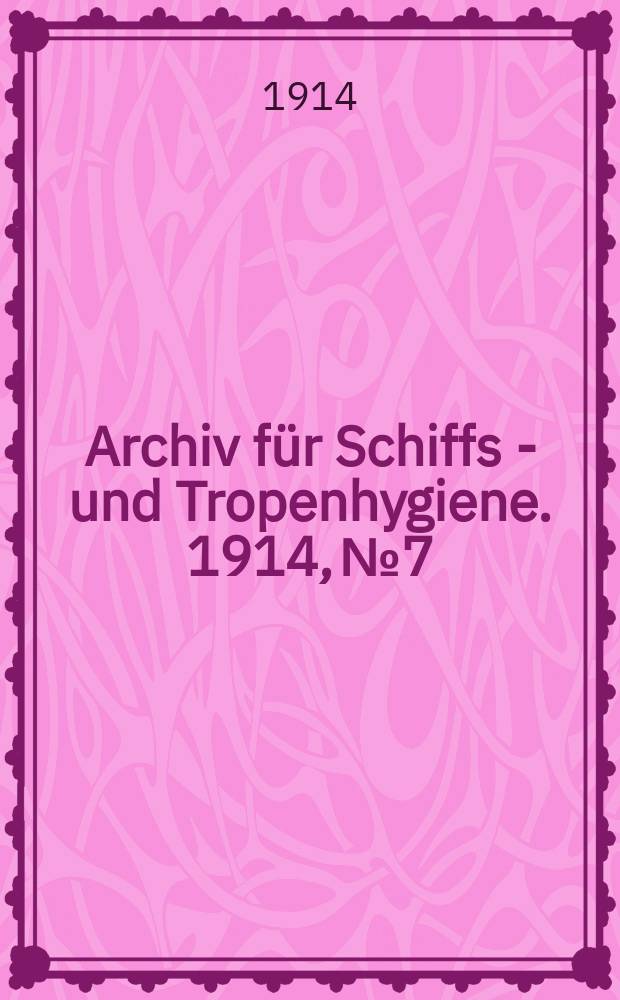 Archiv für Schiffs - und Tropenhygiene. 1914, №7 : Verhandlungen der Deutschen tropenmedizinischen Gesellschaft. Sechste Tagung vom 7. bis 9. April 1914