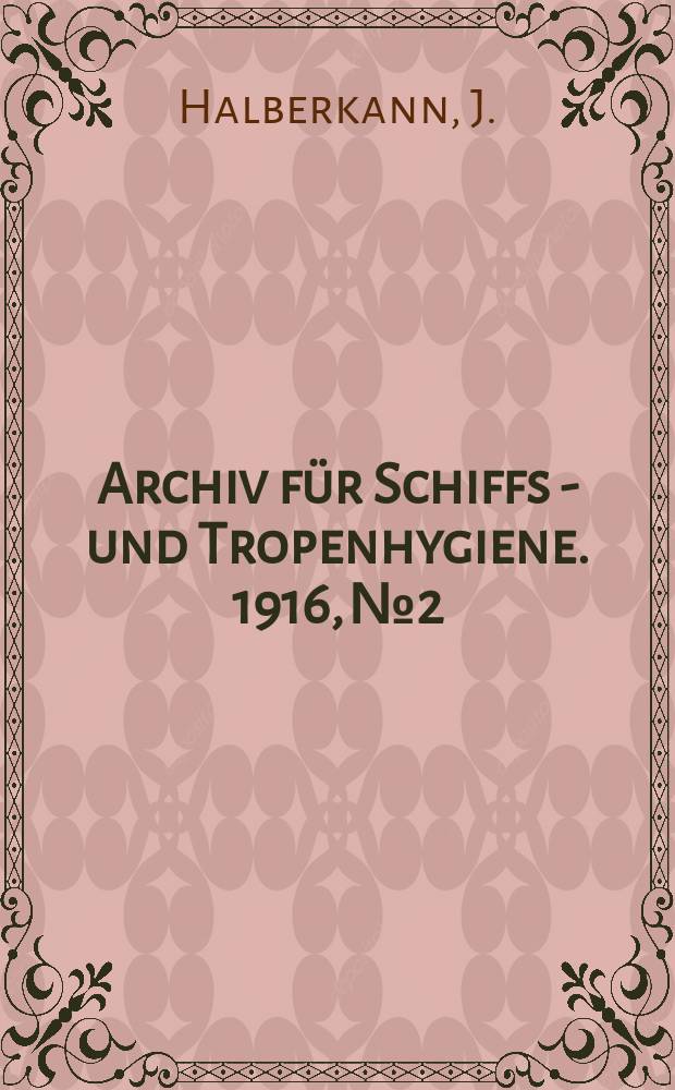 Archiv für Schiffs - und Tropenhygiene. 1916, №2 : Chemische und physikalische Methoden zur Bekämpfung der Kleiderläuse. Ein Beitrag zur Beurteilung ihrer Wirksamkeit