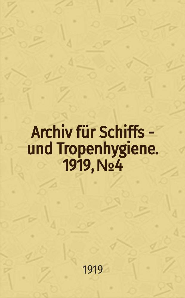 Archiv für Schiffs - und Tropenhygiene. 1919, №4 : Arbeiten aus dem deutschen Ortslazarett Haidar Pascha