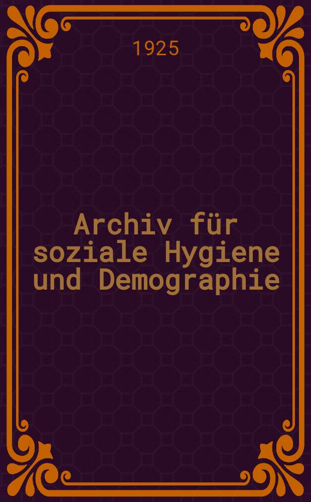 Archiv für soziale Hygiene und Demographie : Neue Folge der Zeitschrift für soziale Medizin. Archiv für soziale Hygiene und Demographie